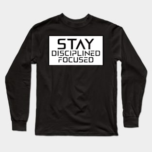 Stay Disciplined Focused Long Sleeve T-Shirt